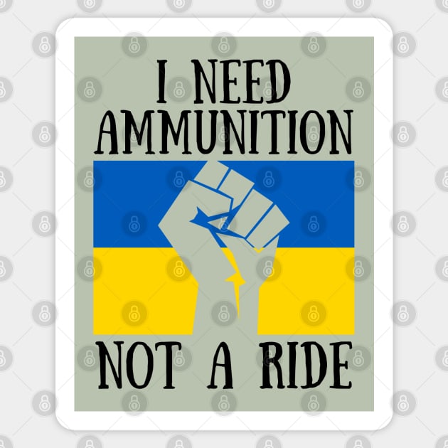 I Need Ammunition Not A Ride Ukrainian Saying From The Ukraine President with Ukrainian Flag Sticker by CanaryKeet